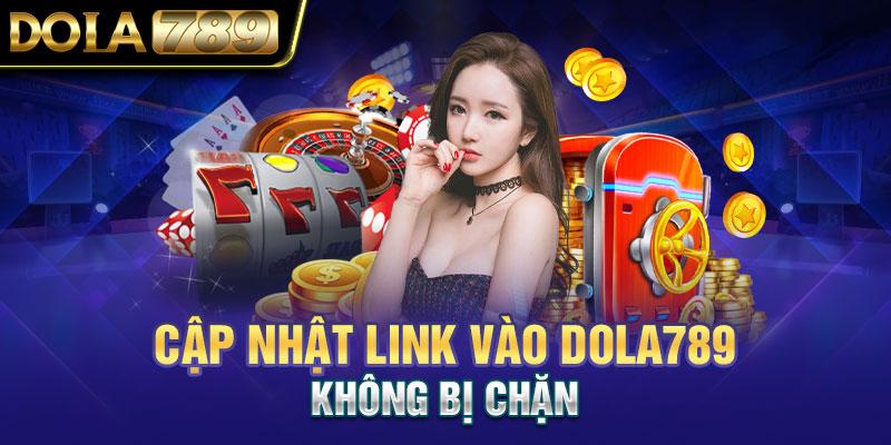 Cập nhật link vào Dola789 mới nhất mà không bị chặn