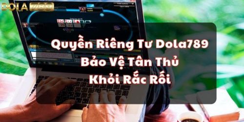 Quyền Riêng Tư Dola789 - Bảo Vệ Tân Thủ Khỏi Rắc Rối